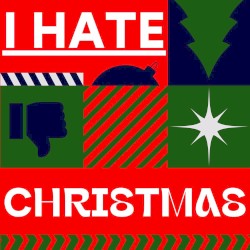 I Hate Christmas