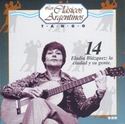 Los clásicos argentinos: Tango, volumen 14: Eladia Blázquez: la ciudad y su gente.