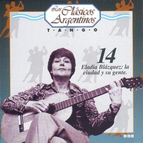 Los clásicos argentinos: Tango, volumen 14: Eladia Blázquez: la ciudad y su gente.