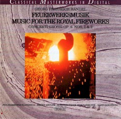Music for the Royal Fireworks / Concerti Grossi, Op. 6 Nos. 1 & 2