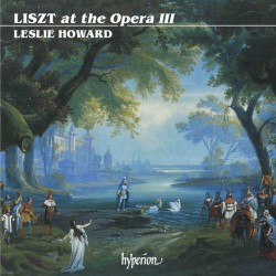 The Complete Music for Solo Piano, Volume 30: Liszt at the Opera III