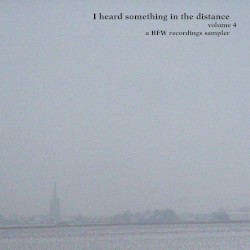 I Heard Something in the Distance, Volume 4 - A BFW Recordings Sampler