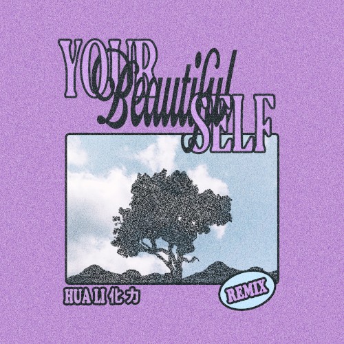 Your Beautiful Self (Hua Li 化力 remix)