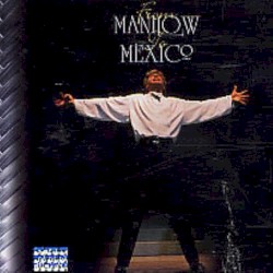 From Manilow to Mexico