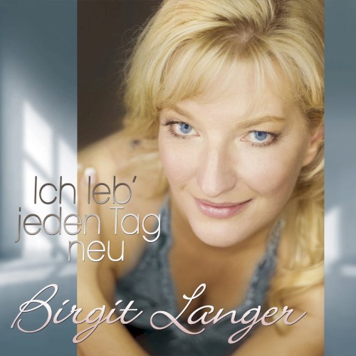 Ich leb’ jeden Tag neu