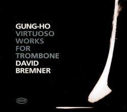 Gung-Ho: Virtuoso Works for Trombone