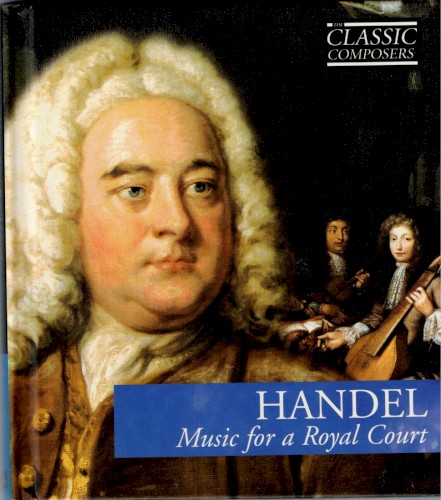 Handel: Music for a Royal Court (The Classic Composers – Baroque 4)