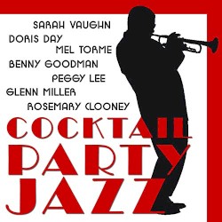 Cocktail Party Jazz: Doris Day, Sarah Vaughn, Rosemary Clooney, Glenn Miller, Benny Goodman, Mel Torme, Peggy Lee and More