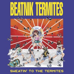 Sweatin' to the Termites