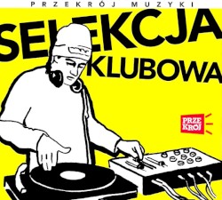 Przekrój Muzyki: Selekcja Klubowa