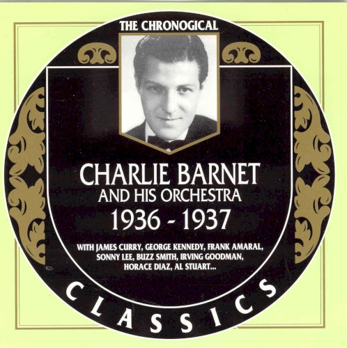 The Chronological Classics: Charlie Barnet and His Orchestra 1936-1937