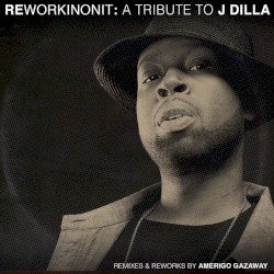 Reworkinonit: A Tribute to J Dilla