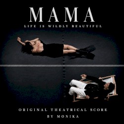 Mama, Life Is Wildly Beautiful (Original Theatrical Score)