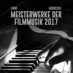 Ennio Morricone 2017 Meisterwerke der Filmmusik