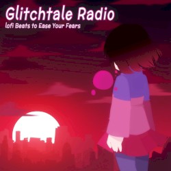 Glitchtale Radio - lofi Beats to Ease Your Fears