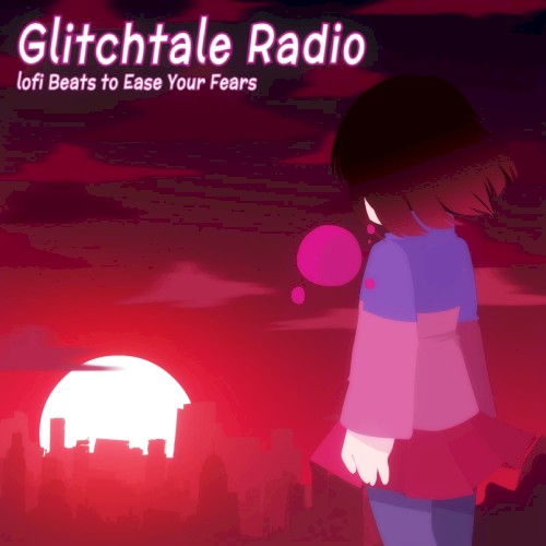 Glitchtale Radio - lofi Beats to Ease Your Fears