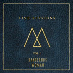 Dangerous Woman (Live Sessions Vol I)