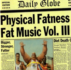 Fat Music, Volume 3: Physical Fatness