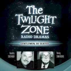 The Twilight Zone Radio Dramas, "Gentlemen, Be Seated"