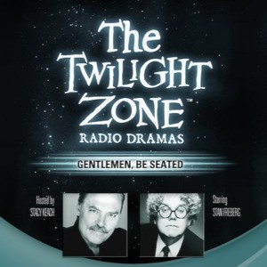 The Twilight Zone Radio Dramas, "Gentlemen, Be Seated"