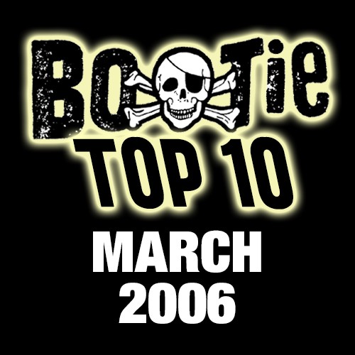 Bootie Top 10 – March 2006