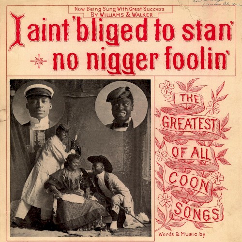 I Ain’t ’Bliged to Stan’ No Nigger Foolin’