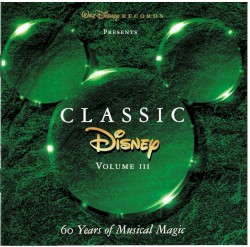 Classic Disney, Volume III: 60 Years of Musical Magic