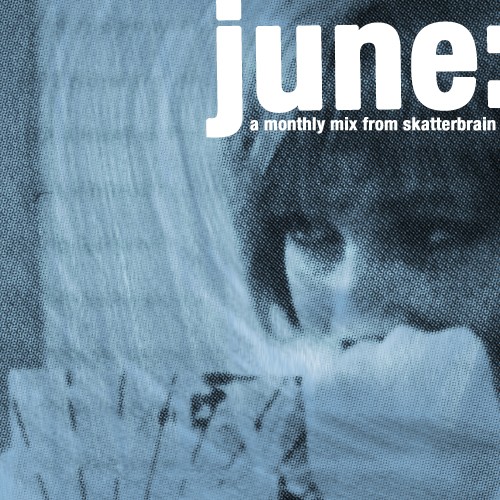 June: A Monthly Mix From Skatterbrain