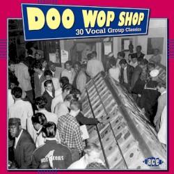 Doo Wop Shop: 30 Vocal Group Classics