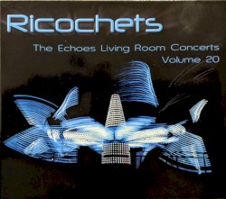 Ricochets: The Echoes Living Room Concerts, Volume 20