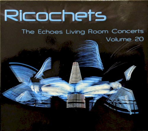 Ricochets: The Echoes Living Room Concerts, Volume 20