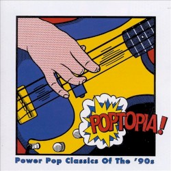 Poptopia! Power Pop Classics of the '90s