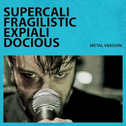 Supercalifragilisticexpialidocious (Metal Version)