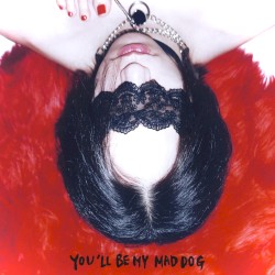 You'll Be My Mad Dog
