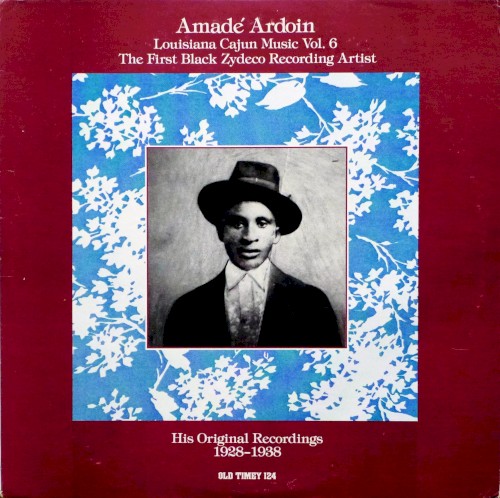 Louisiana Cajun Music Vol. 6 : Amadé Ardoin - The First Black Zydeco Recording Artist (1928-1938)