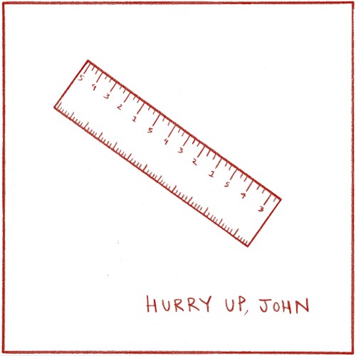 Hurry Up, John