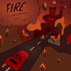 FIRE (The Unstoppable Force)
