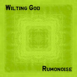 Wilting God / Rumonoise