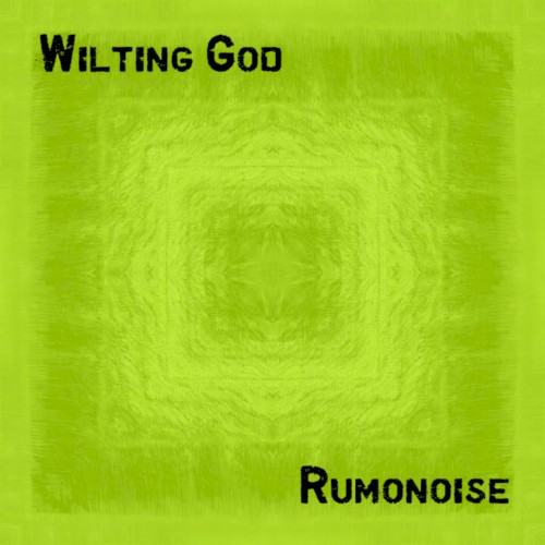 Wilting God / Rumonoise