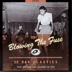 Blowing the Fuse: 30 R&B Classics That Rocked the Jukebox in 1956