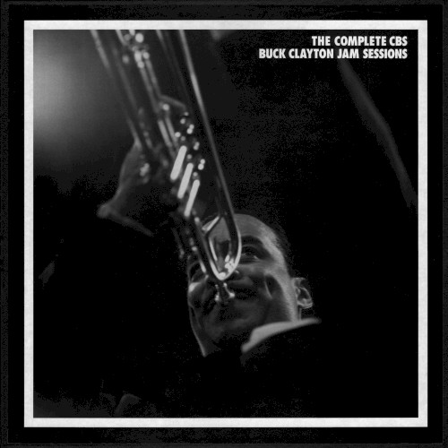 The Complete CBS Buck Clayton Jam Sessions 1953-1956