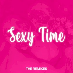 Sexy Time (The Remixes)
