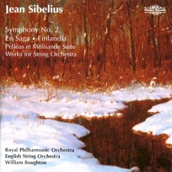 Symphony no. 2 / En saga / Finlandia / Pelléas et Mélisande Suite / Works for String Orchestra