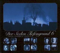 Der Seelen Tiefengrund, Volume 6