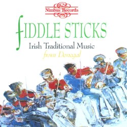 Fiddle Sticks: Irish Traditional Music From Donegal
