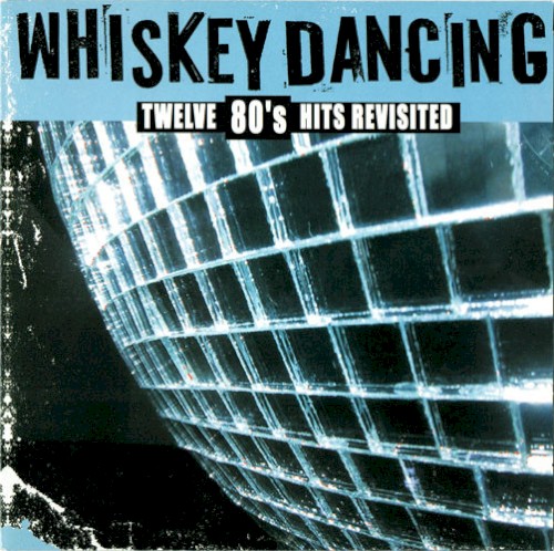 Whiskey Dancing: Twelve 80's Hits Revisited