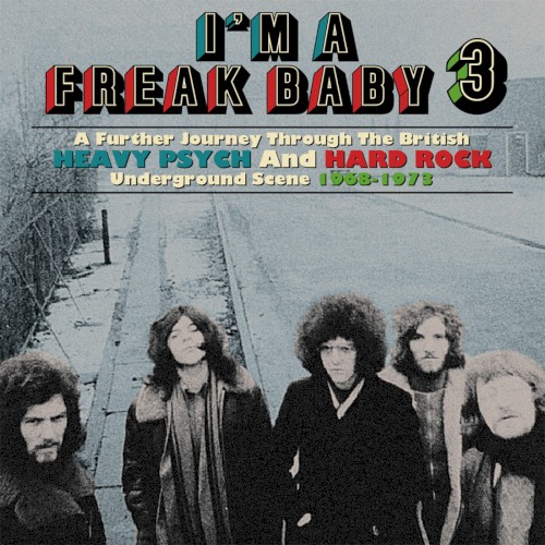 I’m a Freak Baby 3 (A Further Journey Through the British Heavy Psych and Hard Rock Underground Scene 1968–1973)