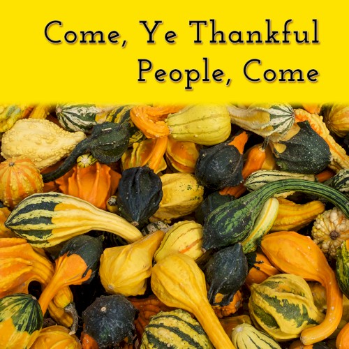 Come, Ye Thankful People, Come