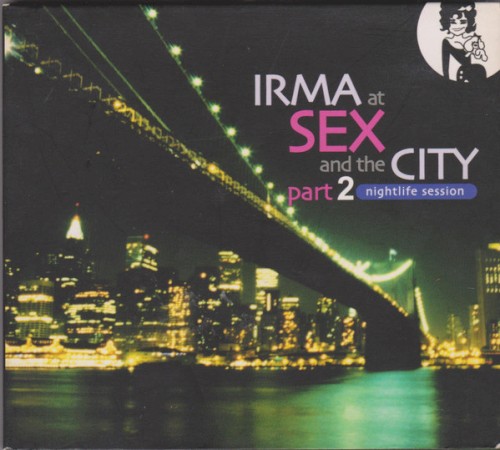 Irma at Sex and the City, Part 2: Nightlife Session