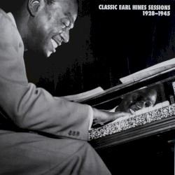 Classic Earl Hines Sessions 1928-1945
